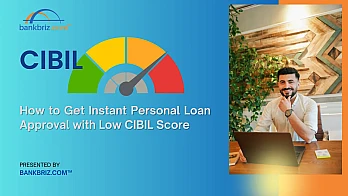 How to Get Instant Personal Loan Approval with Low CIBIL Score - BankBriz